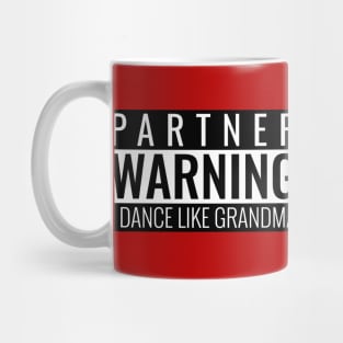 Partner Warning I Dance Like Grandma Mug